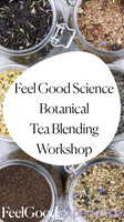 Feel Good Science Botanical Tea Blending Workshop