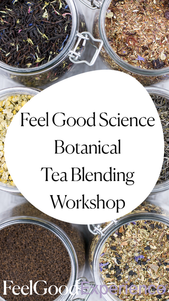 Feel Good Science Botanical Tea Blending Workshop